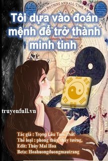 Truyện Tôi Dựa Vào Đoán Mệnh Để Trở Thành Minh Tinh