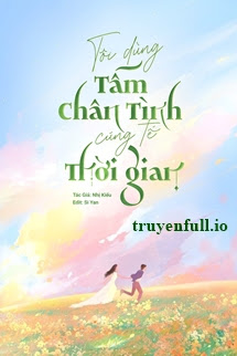 Truyện Tôi Dùng Tấm Chân Tình Cúng Tế Thời Gian