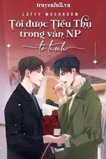 Truyện Tôi Được Tiểu Thụ Trong Văn NP Tỏ Tình