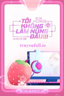 Truyện Tôi Không Làm Nũng Đâu! - Icemoon