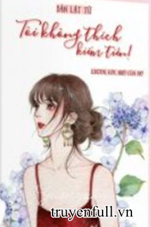 Truyện Tôi Không Thích Kiếm Tiền!