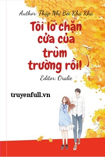 Truyện Tôi Lỡ Chặn Cửa Của Trùm Trường Rồi!