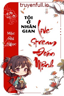 Truyện Tôi Ở Nhân Gian Livestream Đoán Mệnh