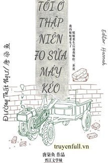 Truyện Tôi Ở Thập Niên 70 Sửa Máy Kéo