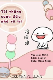Truyện Tôi Thắng Cung Đấu Nhờ Vô Tri