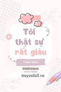 Truyện Tôi Thật Sự Rất Giàu