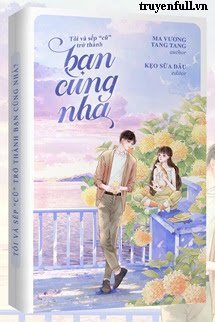 Truyện Tôi Và Sếp “Cũ” Trở Thành Bạn Cùng Nhà?