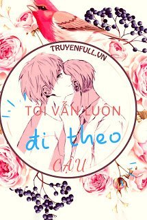 Truyện Tôi Vẫn Luôn Đi Theo Cậu