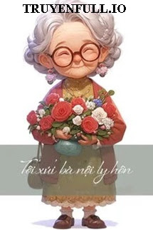Truyện Tôi Xúi Bà Nội Ly Hôn