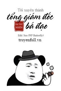 Truyện Tôi Xuyên Thành Tổng Giám Đốc Bá Đạo