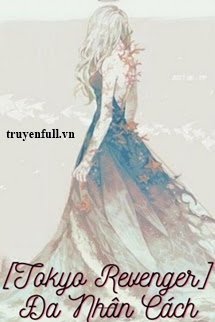 Truyện [Tokyo Revenger] Đa Nhân Cách