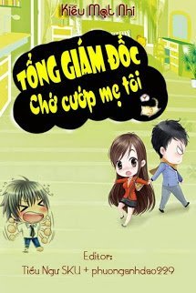 Truyện Tổng Giám Đốc - Chớ Cướp Mẹ Tôi