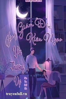 Truyện Tổng Giám Đốc Kiêu Ngạo Yêu Thương Vợ