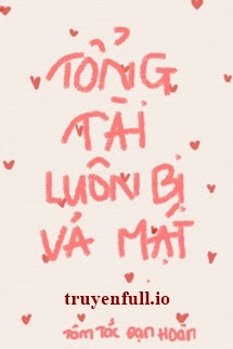 Truyện Tổng Tài Luôn Bị Vả Mặt - Tâm Tắc Đạn Hoàn