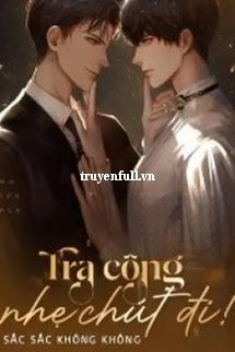 Truyện Tra Công Nhẹ Chút Đi!