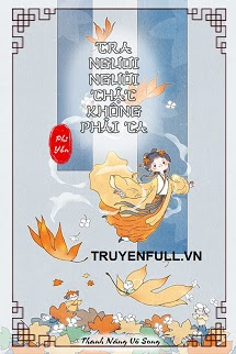 Truyện Tra Ngươi Người Thật Không Phải Ta
