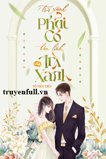 Truyện Trà Xanh Phải Có Bản Lĩnh Của Trà Xanh