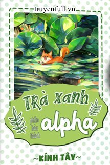 Truyện Trà Xanh Phân Hóa Thành Alpha