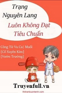 Truyện Trạng Nguyên Lang Luôn Không Đạt Tiêu Chuẩn