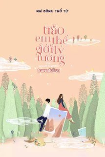 Truyện Trao Em Thế Giới Lý Tưởng