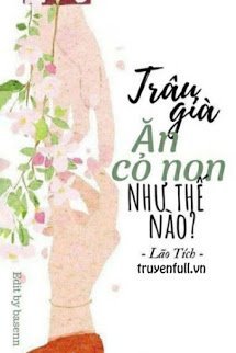 Truyện Trâu Già Ăn Cỏ Non Như Thế Nào?