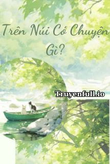 Truyện Trên Núi Có Chuyện Gì? - Uông Nhạ Nhạ