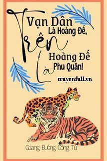 Truyện Trên Vạn Dân Là Hoàng Đế Trên Hoàng Đế Là Phu Quân!
