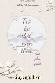 Truyện Trở Lại Thời Niên Thiếu Của Phu Quân