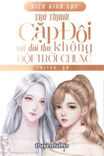 Truyện Trở Thành Cặp Đôi Hợp Đồng Với Đối Thủ Không Đội Trời Chung