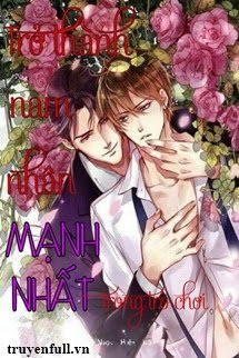 Truyện Trở Thành Nam Nhân Dã Man Nhất Trong Trò Chơi (Không Người Giám Thị)