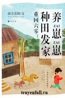 Truyện Trở Về 1960: Làm Ruộng Làm Giàu Nuôi Dưỡng Nhi Tử