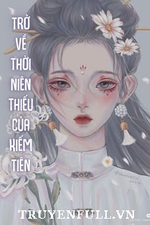Truyện Trở Về Thời Niên Thiếu Của Kiếm Tiên