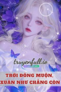 Truyện Trời Đông Muộn, Xuân Như Chẳng Còn