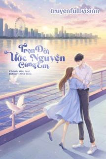 Truyện Trọn Đời Ước Nguyện Cùng Em - Chanh Mặc Mạt