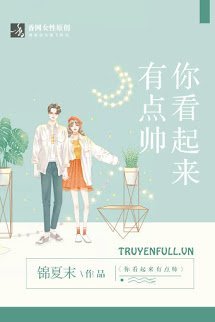 Truyện Trông Cậu Cũng Có Chút Đẹp Trai