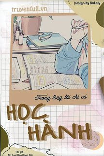 Truyện Trong Lòng Tôi Chỉ Có Học Hành