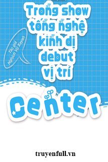 Truyện Trong Show Tống Nghệ Kinh Dị Debut Vị Trí Center