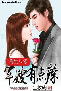 Truyện Trọng Sinh 80: Tức Phụ Có Điểm Cay