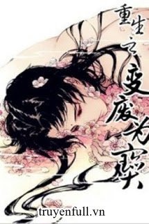 Truyện Trọng Sinh Chi Biến Phế Vi Bảo