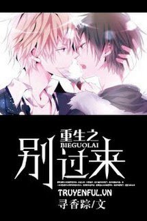 Truyện Trọng Sinh Chi Đừng Tới Đây