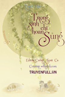 Truyện Trọng Sinh Chi Hoan Sủng