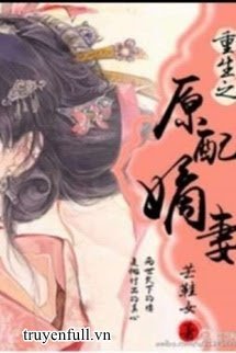 Truyện Trọng Sinh Chi Nguyên Phối Vợ Cả