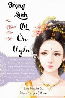 Truyện Trọng Sinh Chi Ôn Uyển