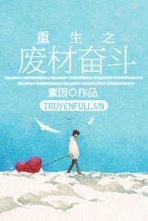 Truyện Trọng Sinh Chi Phế Tài Phấn Đấu