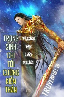 Truyện Trọng Sinh Chi Tối Cường Kiếm Thần