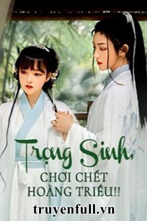 Truyện Trọng Sinh, Chơi Chết Hoàng Triều!!