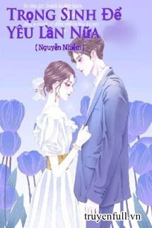 Truyện Trọng Sinh Để Yêu Lần Nữa (Quyển 2)