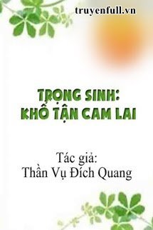 Truyện Trọng Sinh: Khổ Tận Cam Lai