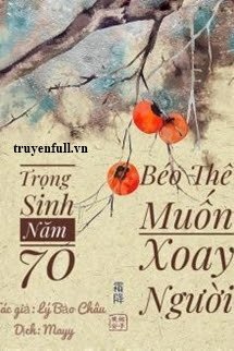 Truyện Trọng Sinh Năm 70: Béo Thê Muốn Xoay Người