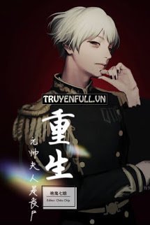 Truyện Trọng Sinh Nguyên Soái Phu Nhân Là Tang Thi